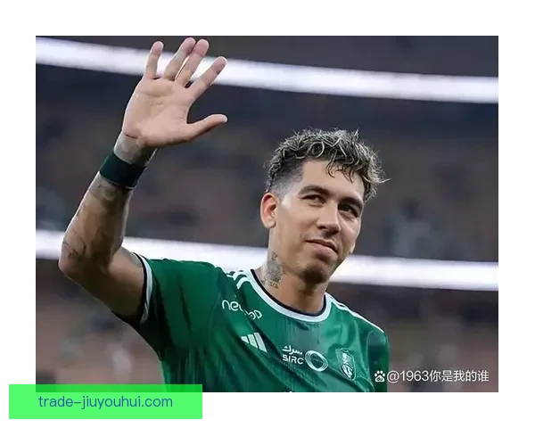 吉达国民强援来袭 马赫雷斯与菲尔米诺加盟引爆转会市场 吉达国民强援来袭 马赫雷斯与菲尔米诺加盟引爆转会市场